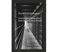The Normal Exception: Life Stories, Reflections, And Dreams From Prison
