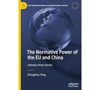 The Normative Power of the EU and China: Interests Drives Norms (The European Union in International Affairs)