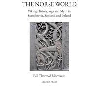 THE NORSE WORLD: Viking History, Saga and Myth in Scandinavia, Scotland and Ireland