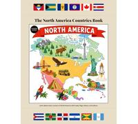 The North America Countries Book: Expanded Color Edition: Learn About Every Country in North America - Maps, Flags, History, and Culture