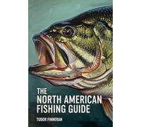 The North American Fishing Guide: Stories, Culture, and Techniques for Fishing Across North America: A Guide to History, Traditions, and Top Destinations