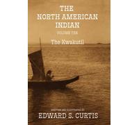 The North American Indian: Volume Ten: The Kwakutil