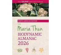 The North American Maria Thun Biodynamic Almanac: 2026