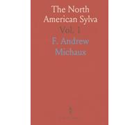 The North American Sylva: Forest Trees of the United States, Canada and Nova Scotia; 156 Coloured Engravings