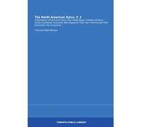 The North American Sylva, V. 3: A Description of the Forest Trees of the United States, Canada and Nova Scotia Considered Particularly With Respect to ... the Arts and Their Introduction Into Commerce