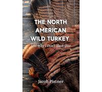The North American Wild Turkey And Why I Don't Have One