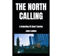 THE NORTH CALLING: A Selection Of Short Stories: 5 (My books on the North)
