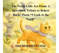 The North Calls Ava Home A Storybook Tribute to Robert Burns’ Poem “I Look to the North” (Robert Burns for children)