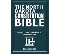 THE NORTH DAKOTA CONSTITUTION BIBLE: Beginner’s Guide To The Heart of North Dakota Law