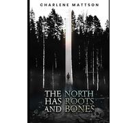 The North Has Roots And Bones: 3 (Haunting British Columbia)