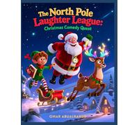 The North Pole Laughter League: Christmas Comedy Quest: A Festive Holiday Adventure Full of Magical Tales, Silly Games, and Family Fun for Ages 6-12