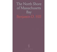 The North Shore of Massachusetts Bay: A Guide and History of Marblehead, Salem Neck and Juniper Point, Beverly, and Cape Ann