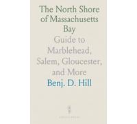 The North Shore of Massachusetts Bay: Guide to Marblehead, Salem, Gloucester, and More