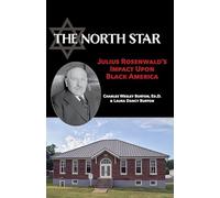 The North Star: Julius Rosenwald's Impact Upon Black America