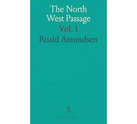 The North West Passage: Being the Record of a Voyage of Exploration of the Ship "Gj?a" 1903-1907