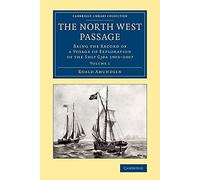 The North West Passage: Being the Record of a Voyage of Exploration of the Ship Gjøa 1903-1907: Volume 1 (Cambridge Library Collection - Polar Exploration)