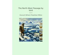 The North-West Passage by land (Classic Books)