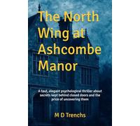 The North Wing at Ashcombe Manor: A taut, elegant psychological thriller about secrets kept behind closed doors - and the price of uncovering them