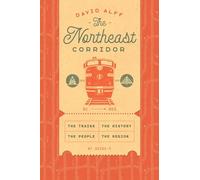 The Northeast Corridor: The Trains, the People, the History, the Region