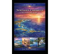 The Northern Caribbean - Memory of the Islands: A Cultural and Historical Journey Through the Bahamas, Cuba, and the Caribbean World (Arc Caribéen)