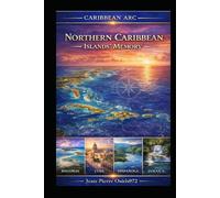 The Northern Caribbean - Memory of the Islands: A Cultural and Historical Journey Through the Caribbean World (Arc Caribéen)