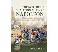 The Northern Coalition against Napoleon: The Campaigns of Bernadotte, Britain and the Swedes 1810-1815: 143 (From Reason to Revolution 1721-1815)