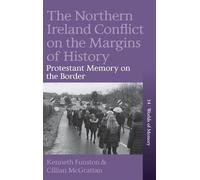 The Northern Ireland Conflict on the Margins of History: Protestant Memory on the Border: 14 (Worlds of Memory, 14)