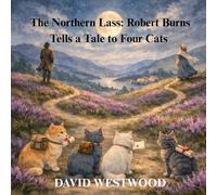 The Northern Lass: Robert Burns Tells a Tale to Four Cats (Robert Burns for children)