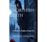 The Northern Path: A Modern Codex of Asa'Tru (Ground Zero)