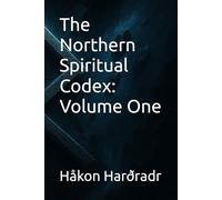 The Northern Spiritual Codex: Volume One (ÆsirVanirTrú)