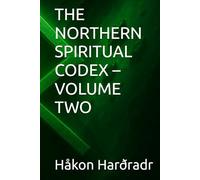 THE NORTHERN SPIRITUAL CODEX - VOLUME TWO (ÆsirVanirTrú)