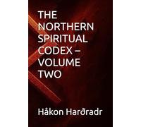 THE NORTHERN SPIRITUAL CODEX - VOLUME TWO (ÆsirVanirTrú)