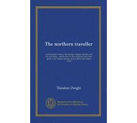 The northern traveller: containing the routes to the Springs, Niagara, Quebec, and the coal mines ; with the tour of New-England, and a brief guide to ... Springs, and southern and western routes
