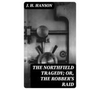 The Northfield Tragedy; Or The Robbers Raid (ebook)