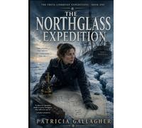The Northglass Expedition: A Polar Historical Adventure of a Cartographer's Survey, a Commander's Pride, and a Chart That Refuses to Lie (The Freya Lindqvist Expeditions)