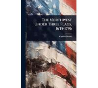 The Northwest Under Three Flags, 1635-1796