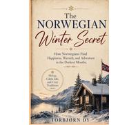 The Norwegian Winter Secret: How Norwegians Find Happiness, Warmth, and Adventure in the Darkest Months. Skiing, Cabin Life, and Cozy Traditions