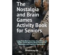 The Nostalgia and Brain Games Activity Book for Seniors: Large Print Word Searches, Easy Mazes, and 1950s-1970s Memory Recall Prompts for Relaxation ... Maintenance (Human Optimization Library)