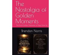 The Nostalgia of Golden Moments: The Fond Golden Memories of Days Gone By