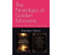 The Nostalgia of Golden Moments: The Fond Golden Memories of Days Gone By