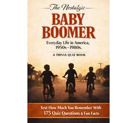 The Nostalgic Baby Boomer - A Trivia Quiz Book: How Much Do You Remember About Everyday Life in America, 1950s-1980s?