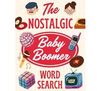 The Nostalgic Baby Boomer Large Print Word Search: 100 Puzzles for Adults and Seniors with Fascinating Facts from the 1950s to 1990s