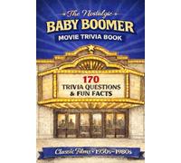 The Nostalgic Baby Boomer Movie Trivia Book: 170 Trivia Questions & Fun Facts