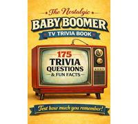The Nostalgic Baby Boomer TV Trivia Book: 175 Trivia Questions & Fun Facts To Challenge Your Memory
