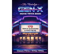 The Nostalgic Gen-X Movie Trivia Book: 170+ Quiz Questions & Fun Facts