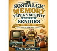 The Nostalgic Memory Trivia & Activity Book for Seniors: 324 Large Print Questions Plus Fill in the Blank and Word Scrambles Across Five Decades of American Memories - 1950s Through 1990s
