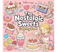 the nostalgic sweets coloring book: Cozy Cute Dessert Art for Relaxation and Stress Relief with Easy Bold Designs
