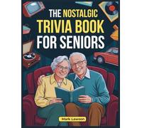 THE NOSTALGIC TRIVIA BOOK FOR SENIORS: Large-Print Questions, Classic Fun Facts, and Memory-Boosting Games to Relive the 1950s-1990s and Spark Joyful Conversations