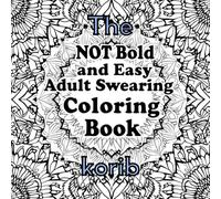 The NOT Bold and Easy Adult Swearing Coloring Book: Suggested Alternatives