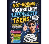 The Not-Boring Vocabulary Blueprint for Teens: Clever Memory Tricks and Funny Stories to Boost Word Power, Ace Tests, and Sound Instantly Smarter